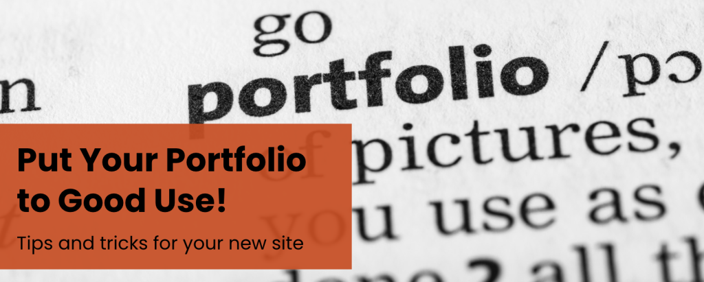 Definition of portfolio with text that says "Put Your Portfolio to Good Use", tips and tricks for using your new site.